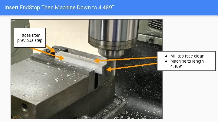 Insert End. Stop Then Machine Down to 4. 489” Faces from previous step ●