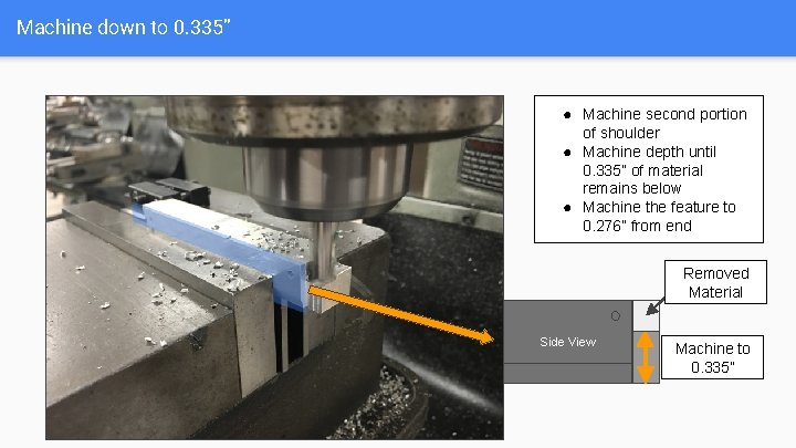 Machine down to 0. 335” ● Machine second portion of shoulder ● Machine depth
