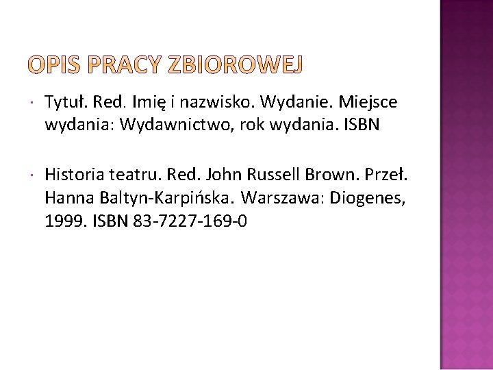  Tytuł. Red. Imię i nazwisko. Wydanie. Miejsce wydania: Wydawnictwo, rok wydania. ISBN Historia