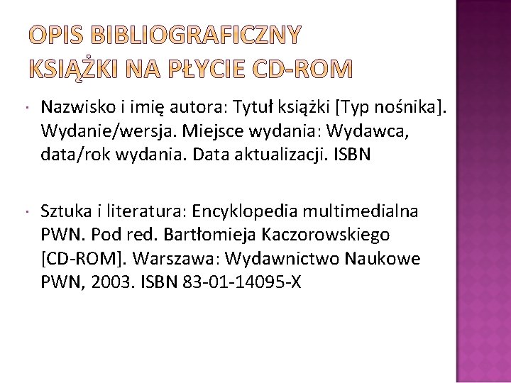  Nazwisko i imię autora: Tytuł książki [Typ nośnika]. Wydanie/wersja. Miejsce wydania: Wydawca, data/rok