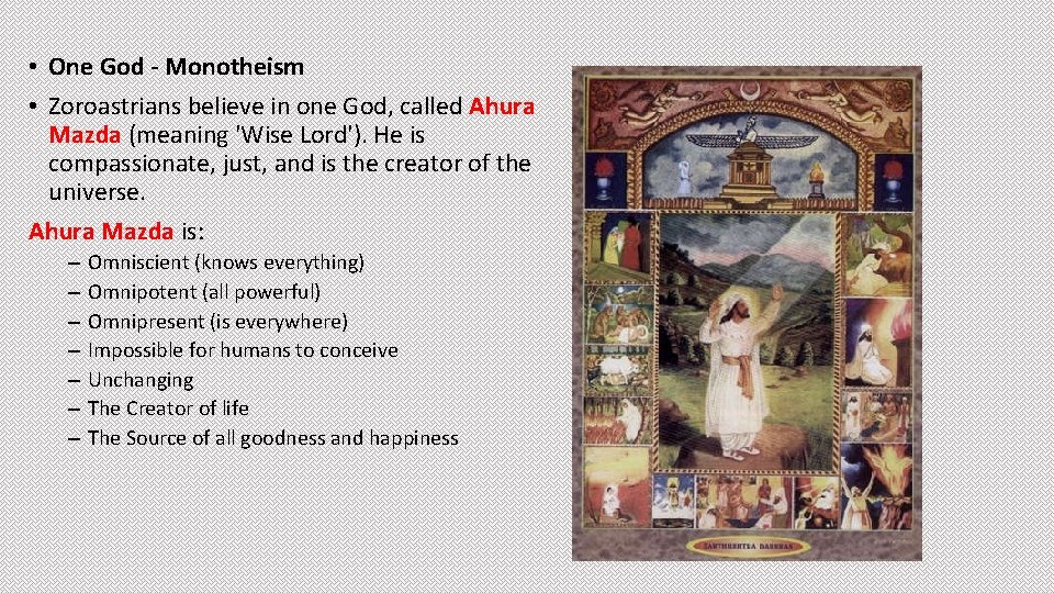  • One God - Monotheism • Zoroastrians believe in one God, called Ahura