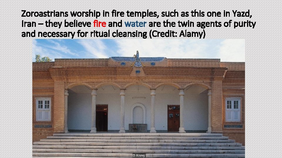 Zoroastrians worship in fire temples, such as this one in Yazd, Iran – they