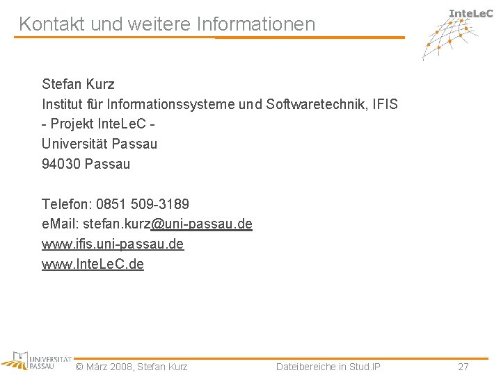 Kontakt und weitere Informationen Stefan Kurz Institut für Informationssysteme und Softwaretechnik, IFIS - Projekt