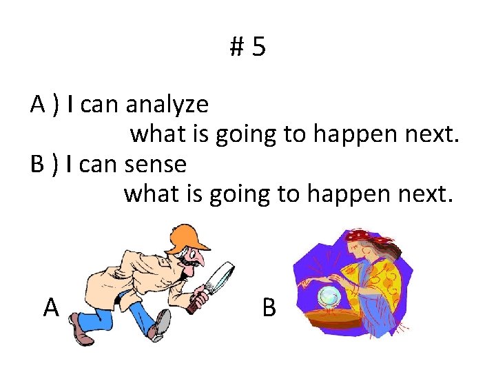 #5 A ) I can analyze what is going to happen next. B )