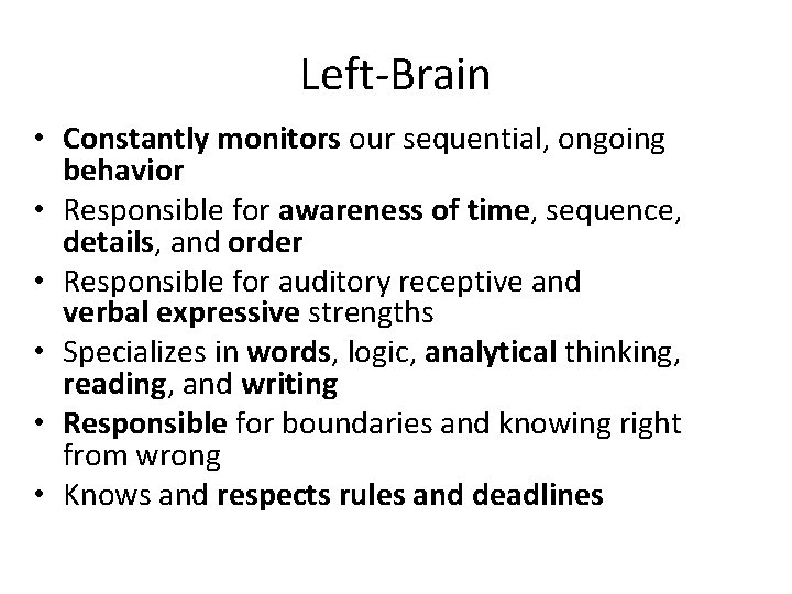 Left-Brain • Constantly monitors our sequential, ongoing behavior • Responsible for awareness of time,