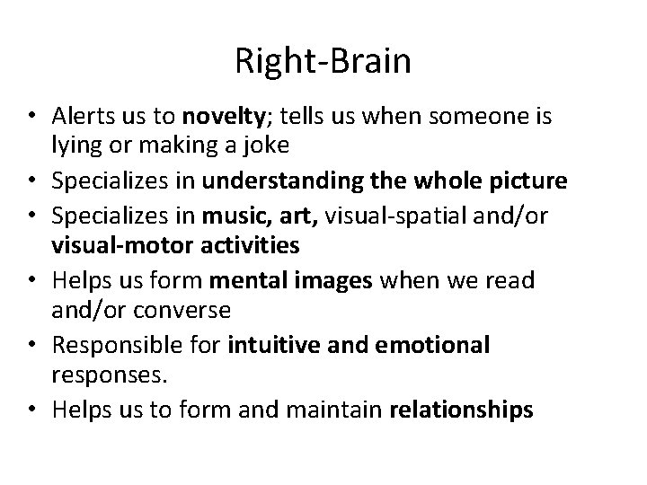 Right-Brain • Alerts us to novelty; tells us when someone is lying or making