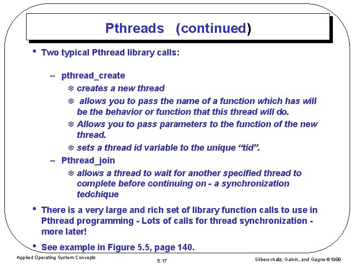 Pthreads (continued) • Two typical Pthread library calls: – pthread_create T creates a new