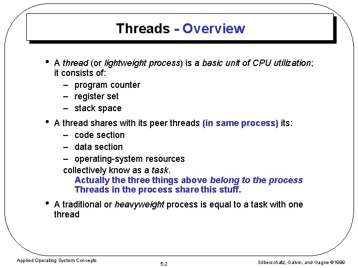 Threads - Overview • A thread (or lightweight process) is a basic unit of