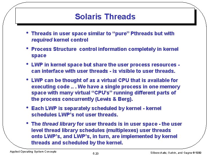 Solaris Threads • Threads in user space similar to “pure” Pthreads but with required