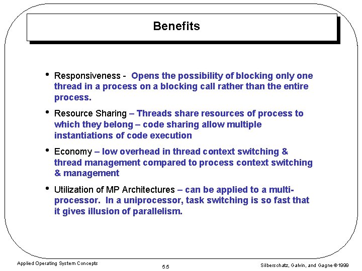 Benefits • Responsiveness - Opens the possibility of blocking only one thread in a