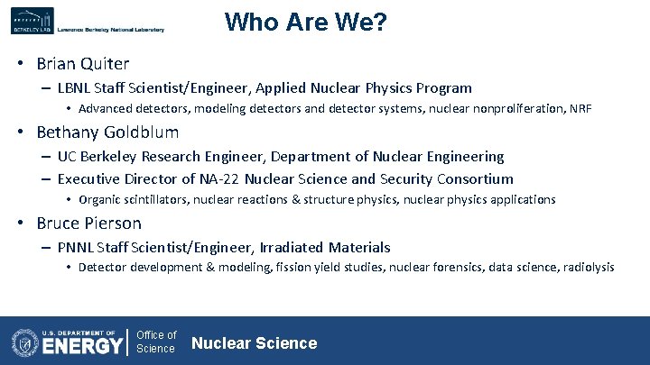 Who Are We? • Brian Quiter – LBNL Staff Scientist/Engineer, Applied Nuclear Physics Program