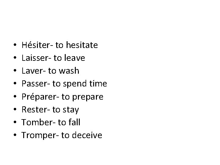  • • Hésiter- to hesitate Laisser- to leave Laver- to wash Passer- to