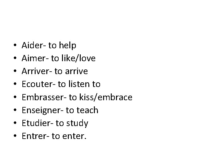 • • Aider- to help Aimer- to like/love Arriver- to arrive Ecouter- to  • • Aider- to help Aimer- to like/love Arriver- to arrive Ecouter- to