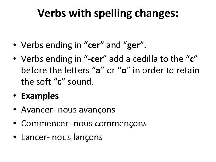 Verbs with spelling changes: • Verbs ending in “cer” and “ger”. • Verbs ending