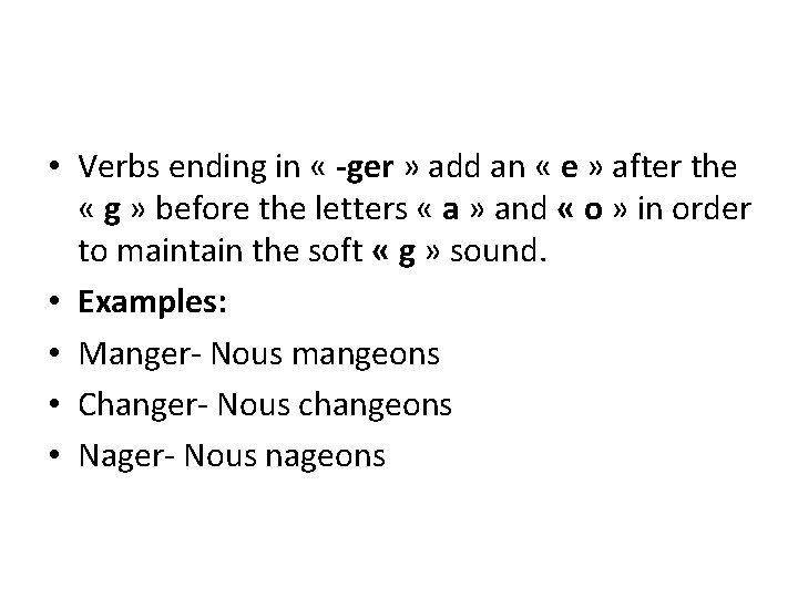 • Verbs ending in « -ger » add an « e » after  • Verbs ending in « -ger » add an « e » after