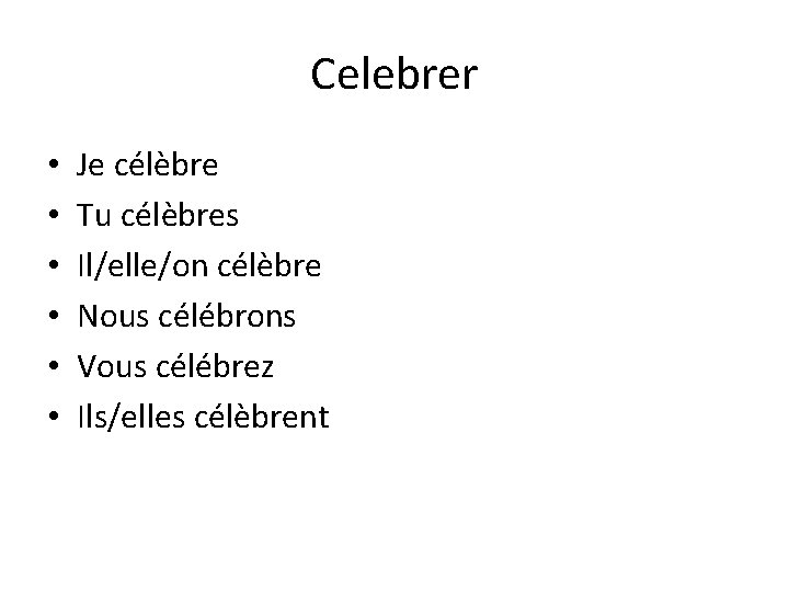 Celebrer • • • Je célèbre Tu célèbres Il/elle/on célèbre Nous célébrons Vous célébrez Celebrer • • • Je célèbre Tu célèbres Il/elle/on célèbre Nous célébrons Vous célébrez
