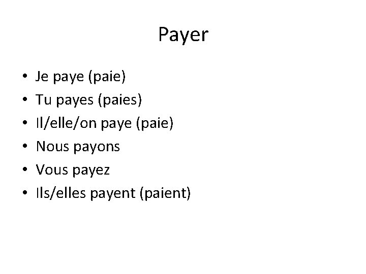 Payer • • • Je paye (paie) Tu payes (paies) Il/elle/on paye (paie) Nous