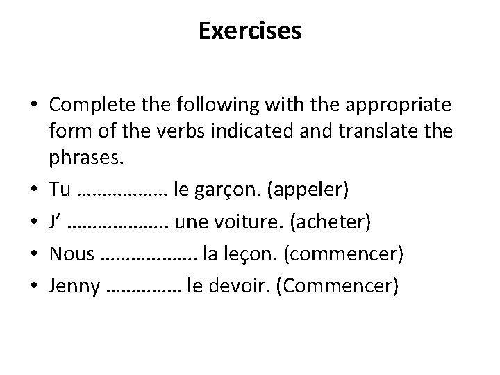 Exercises • Complete the following with the appropriate form of the verbs indicated and