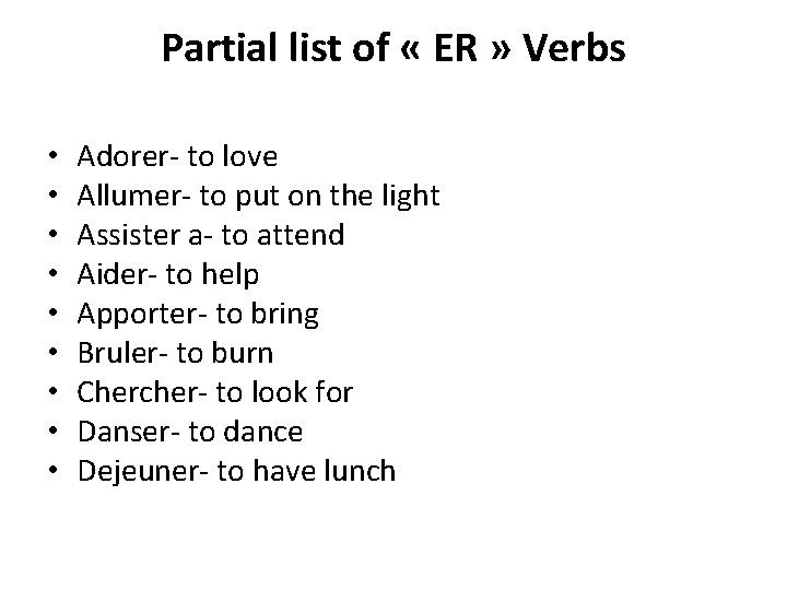 Partial list of « ER » Verbs • • • Adorer- to love Allumer-