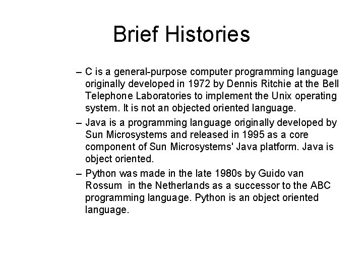 Brief Histories – C is a general-purpose computer programming language originally developed in 1972
