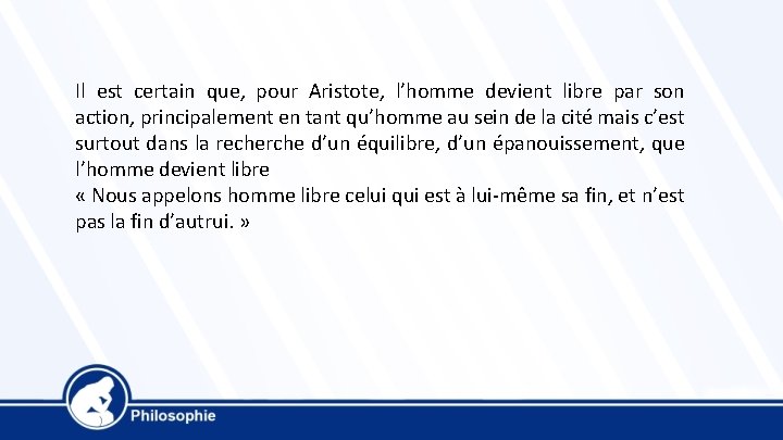 Il est certain que, pour Aristote, l’homme devient libre par son action, principalement en