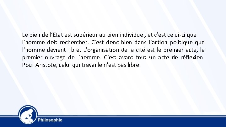 Le bien de l’Etat est supérieur au bien individuel, et c’est celui-ci que l’homme