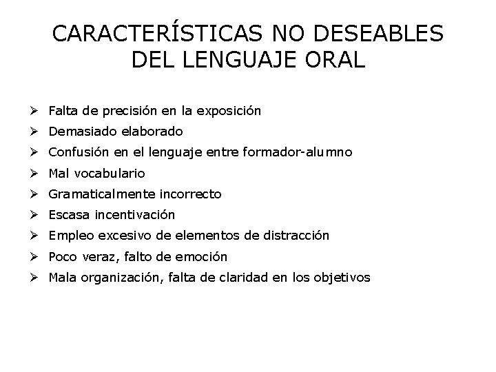 CARACTERÍSTICAS NO DESEABLES DEL LENGUAJE ORAL Ø Falta de precisión en la exposición Ø