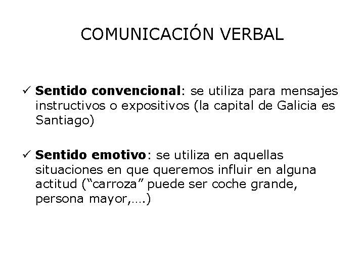 COMUNICACIÓN VERBAL ü Sentido convencional: se utiliza para mensajes instructivos o expositivos (la capital