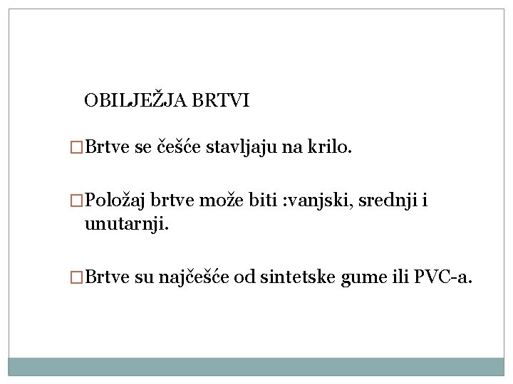 OBILJEŽJA BRTVI �Brtve se češće stavljaju na krilo. �Položaj brtve može biti : vanjski,