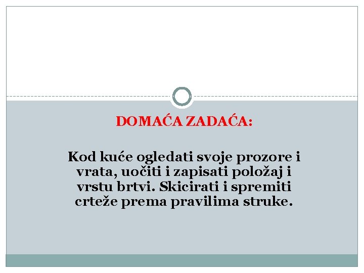 DOMAĆA ZADAĆA: Kod kuće ogledati svoje prozore i vrata, uočiti i zapisati položaj i