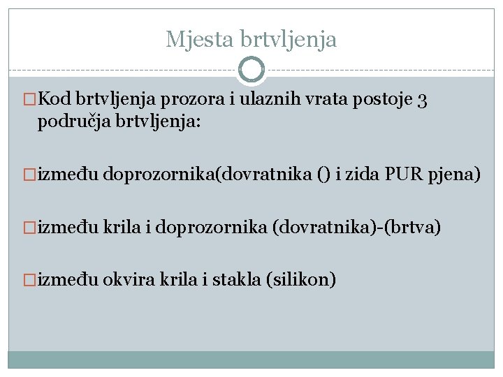 Mjesta brtvljenja �Kod brtvljenja prozora i ulaznih vrata postoje 3 područja brtvljenja: �između doprozornika(dovratnika