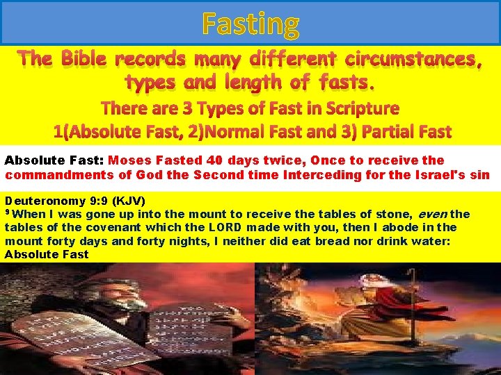 Fasting The Bible records many different circumstances, types and length of fasts. There are