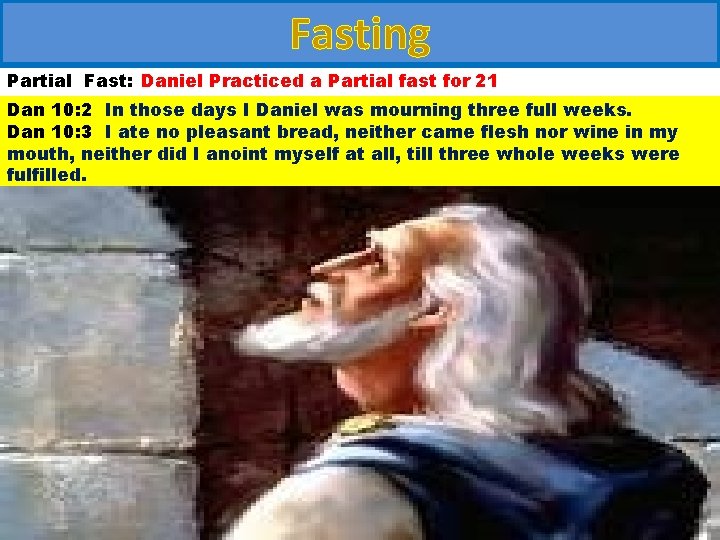 Fasting Partial Fast: Daniel Practiced a Partial fast for 21 Dan 10: 2 In