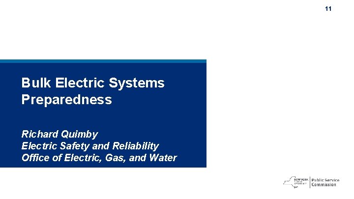 11 Bulk Electric Systems Preparedness Richard Quimby Electric Safety and Reliability Office of Electric,