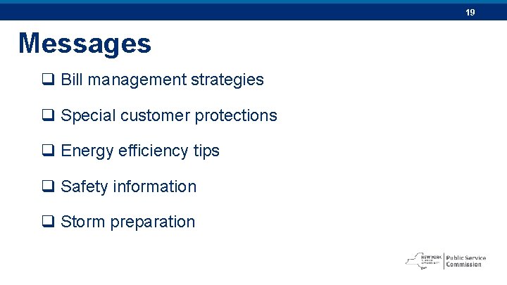 19 Messages q Bill management strategies q Special customer protections q Energy efficiency tips