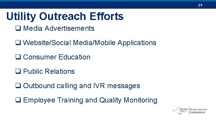 21 Utility Outreach Efforts q Media Advertisements q Website/Social Media/Mobile Applications q Consumer Education