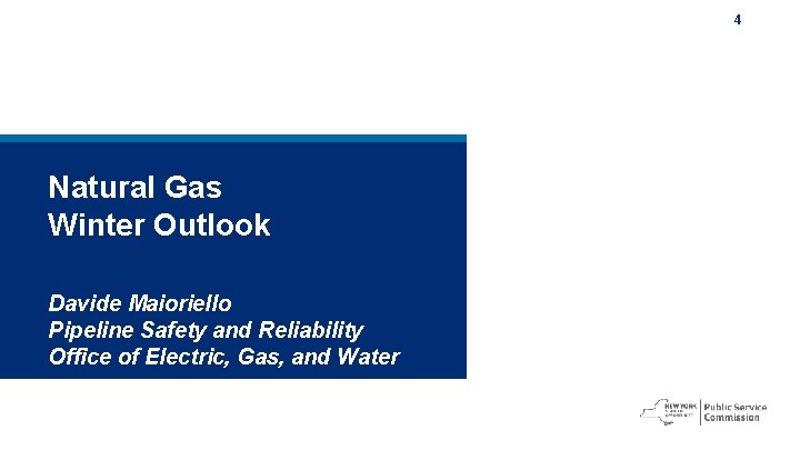 4 Natural Gas Winter Outlook Davide Maioriello Pipeline Safety and Reliability Office of Electric,