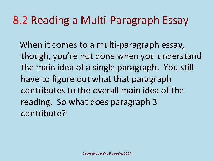 8. 2 Reading a Multi-Paragraph Essay When it comes to a multi-paragraph essay, though,