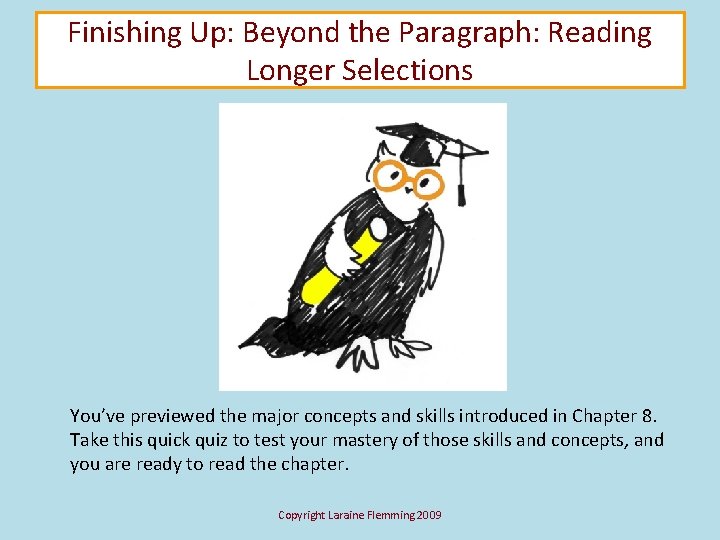 Finishing Up: Beyond the Paragraph: Reading Longer Selections You’ve previewed the major concepts and