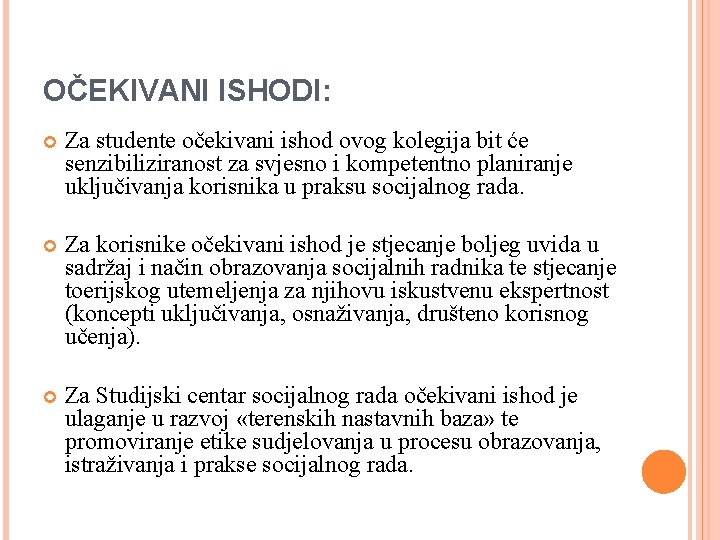 OČEKIVANI ISHODI: Za studente očekivani ishod ovog kolegija bit će senzibiliziranost za svjesno i