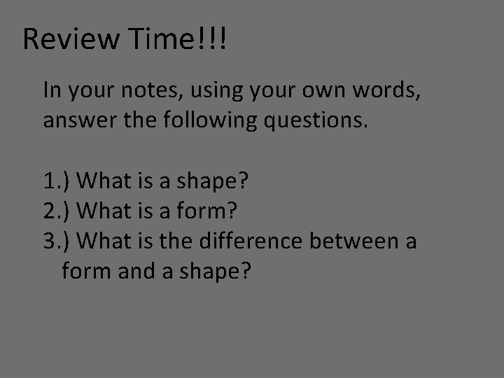 Review Time!!! In your notes, using your own words, answer the following questions. 1.