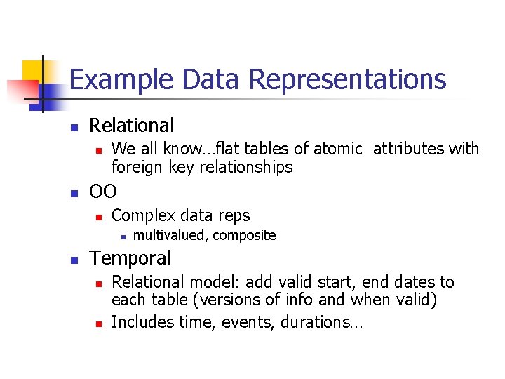 Example Data Representations n Relational n n We all know…flat tables of atomic attributes