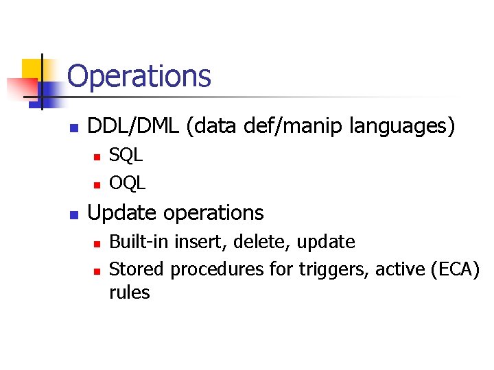 Operations n DDL/DML (data def/manip languages) n n n SQL OQL Update operations n