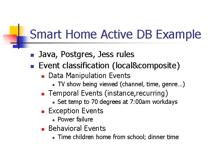 Smart Home Active DB Example n n Java, Postgres, Jess rules Event classification (local&composite)