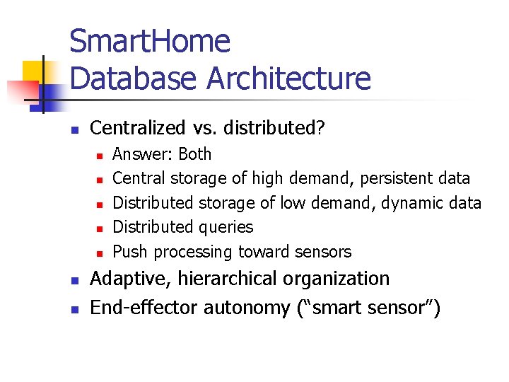 Smart. Home Database Architecture n Centralized vs. distributed? n n n n Answer: Both