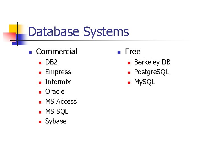 Database Systems n Commercial n n n n DB 2 Empress Informix Oracle MS