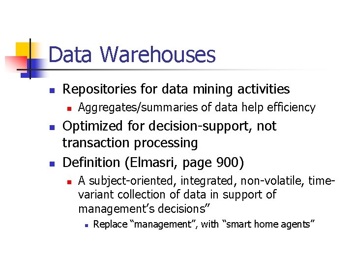 Data Warehouses n Repositories for data mining activities n n n Aggregates/summaries of data