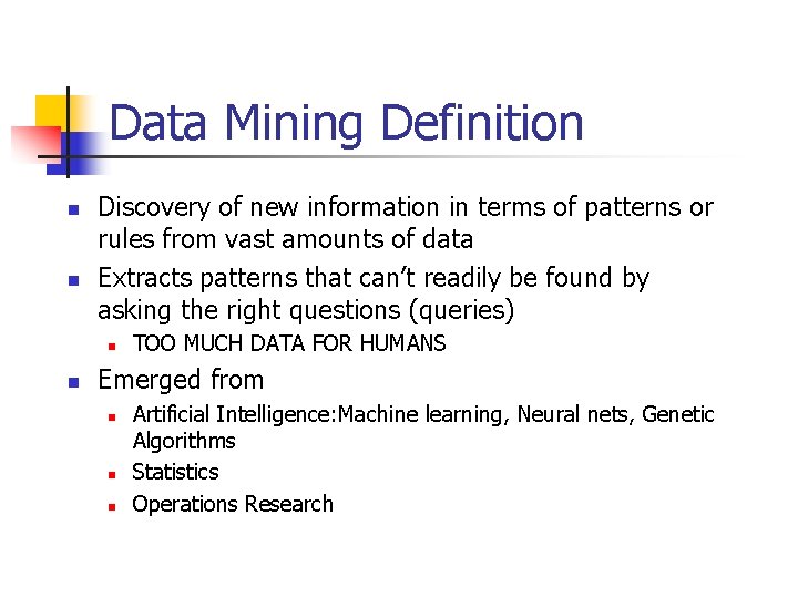 Data Mining Definition n n Discovery of new information in terms of patterns or