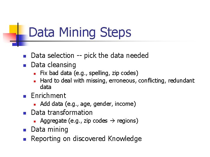 Data Mining Steps n n Data selection -- pick the data needed Data cleansing