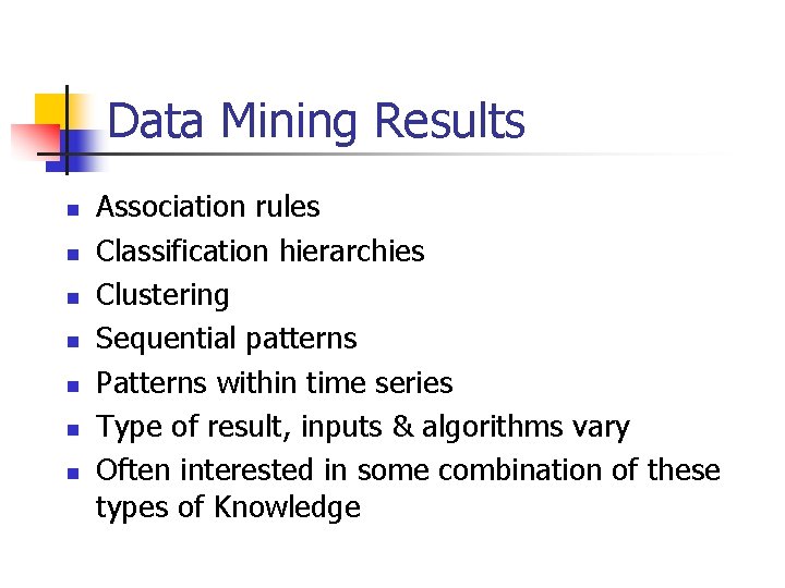 Data Mining Results n n n n Association rules Classification hierarchies Clustering Sequential patterns